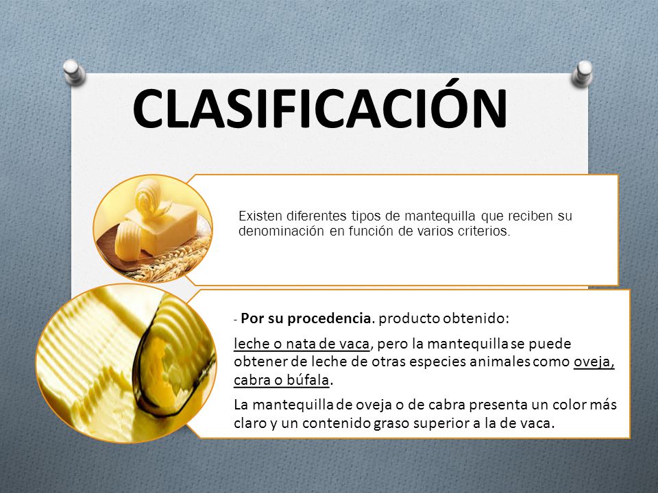 CLASIFICACIÓN Existen diferentes tipos de mantequilla que reciben su denominación en función de varios criterios.