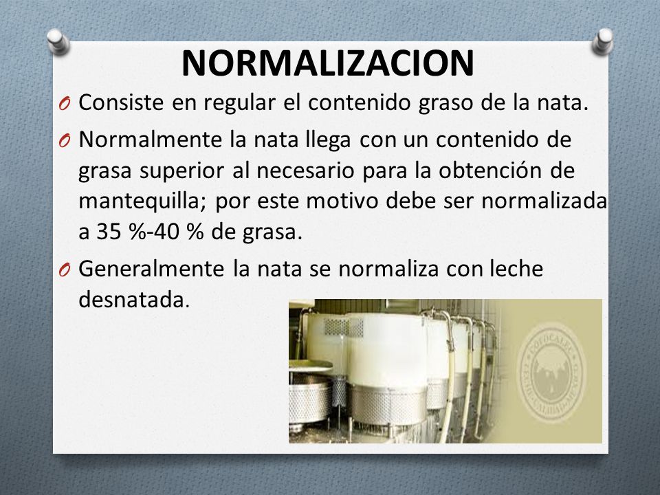 NORMALIZACION Consiste en regular el contenido graso de la nata.
