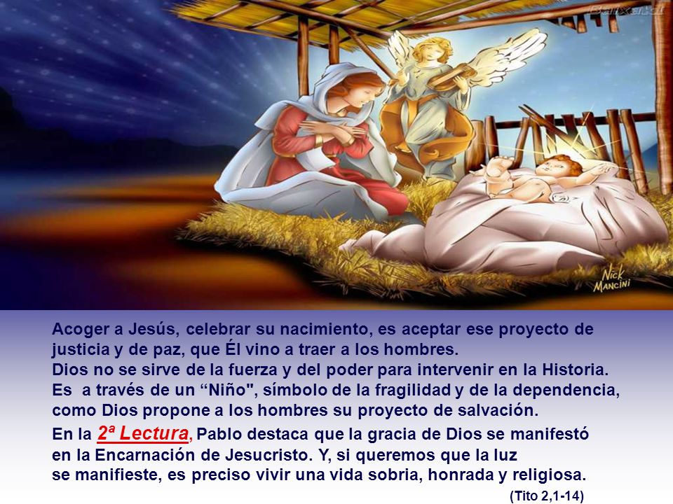 Acoger a Jesús, celebrar su nacimiento, es aceptar ese proyecto de justicia y de paz, que Él vino a traer a los hombres.