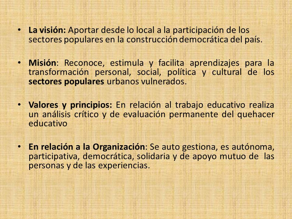 La visión: Aportar desde lo local a la participación de los sectores populares en la construcción democrática del país.