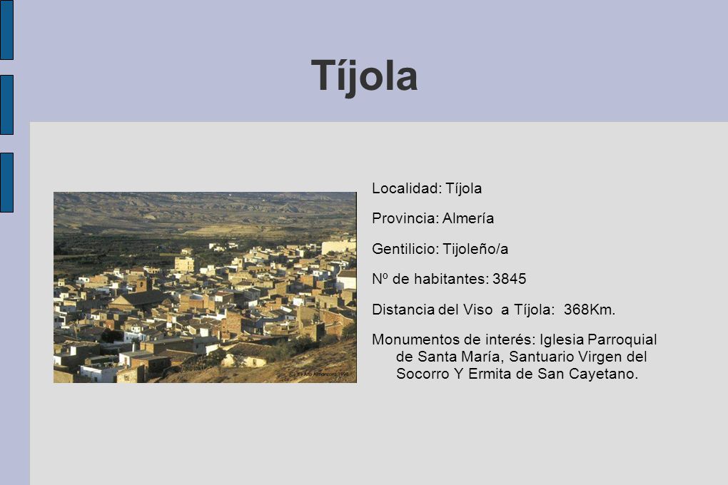 Tíjola Localidad: Tíjola Provincia: Almería Gentilicio: Tijoleño/a