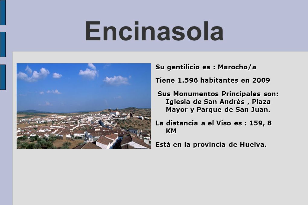 Encinasola Su gentilicio es : Marocho/a Tiene habitantes en 2009