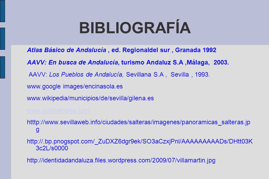 BIBLIOGRAFÍA Atlas Básico de Andalucía , ed. Regionaldel sur , Granada AAVV: En busca de Andalucía, turismo Andaluz S.A ,Málaga,