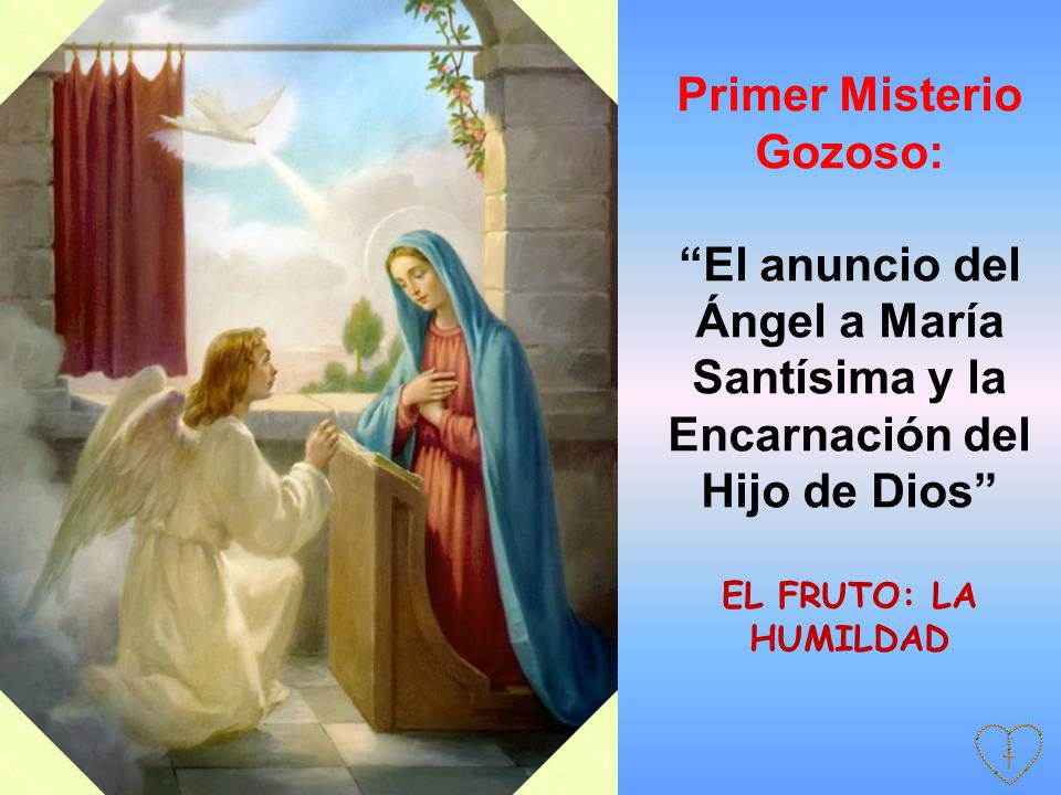 Primer Misterio Gozoso: El anuncio del Ángel a María Santísima y la Encarnación del Hijo de Dios EL FRUTO: LA HUMILDAD