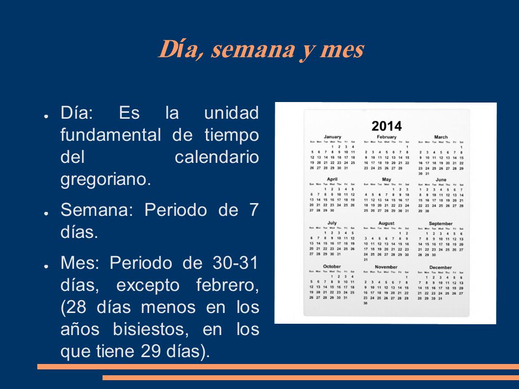 Día: Es la unidad fundamental de tiempo del calendario gregoriano.