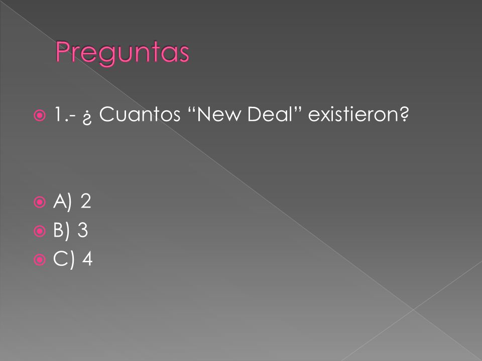 Preguntas 1.- ¿ Cuantos New Deal existieron A) 2 B) 3 C) 4