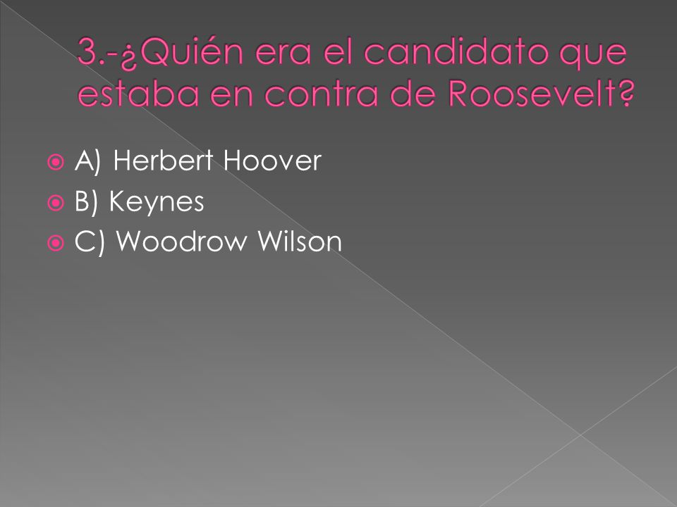 3.-¿Quién era el candidato que estaba en contra de Roosevelt