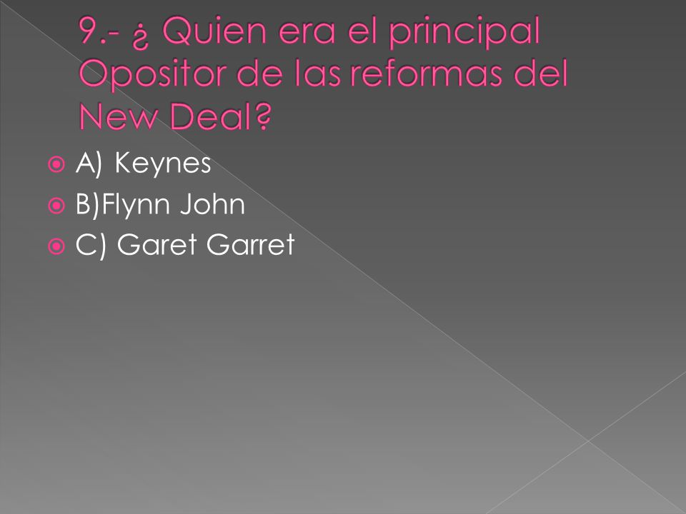 9.- ¿ Quien era el principal Opositor de las reformas del New Deal