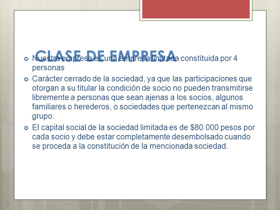 CLASE DE EMPRESA Nuestra empresa es una empresa limitada constituida por 4 personas.