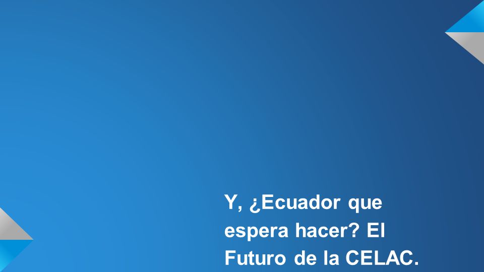 Y, ¿Ecuador que espera hacer El Futuro de la CELAC.