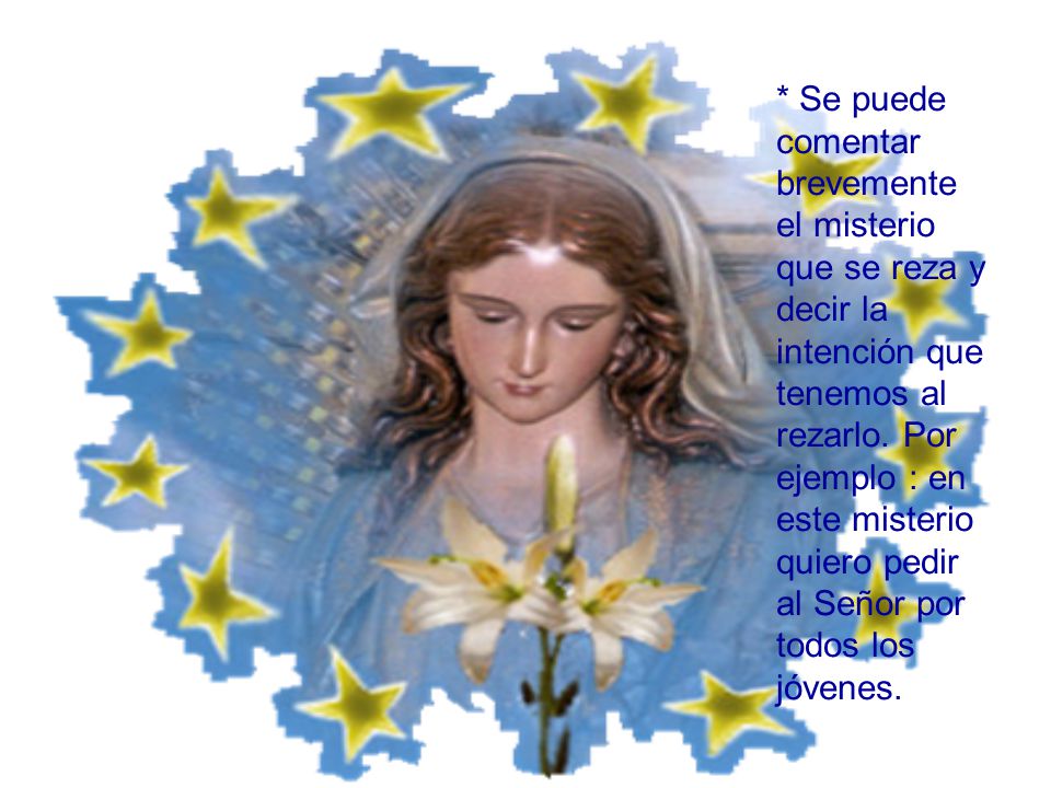 * Se puede comentar brevemente el misterio que se reza y decir la intención que tenemos al rezarlo.