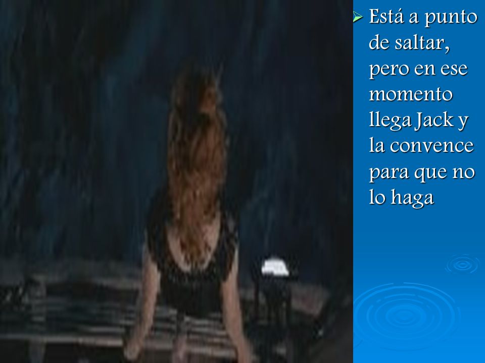 Está a punto de saltar, pero en ese momento llega Jack y la convence para que no lo haga