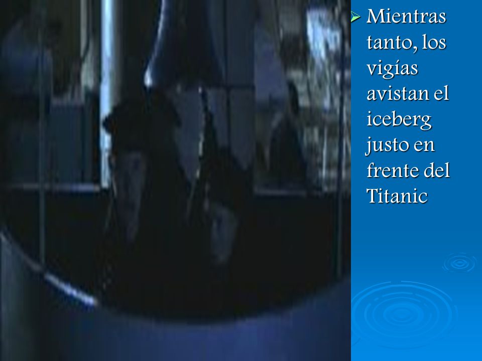 Mientras tanto, los vigías avistan el iceberg justo en frente del Titanic
