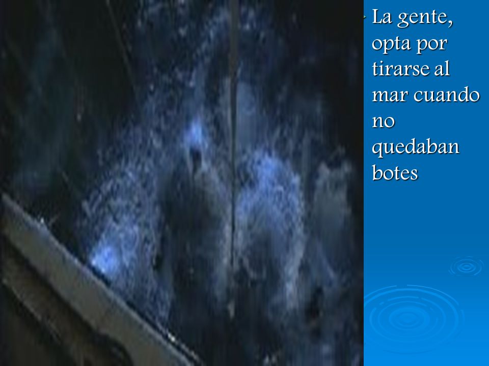La gente, opta por tirarse al mar cuando no quedaban botes