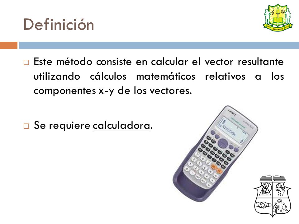 Definición Este método consiste en calcular el vector resultante utilizando cálculos matemáticos relativos a los componentes x-y de los vectores.