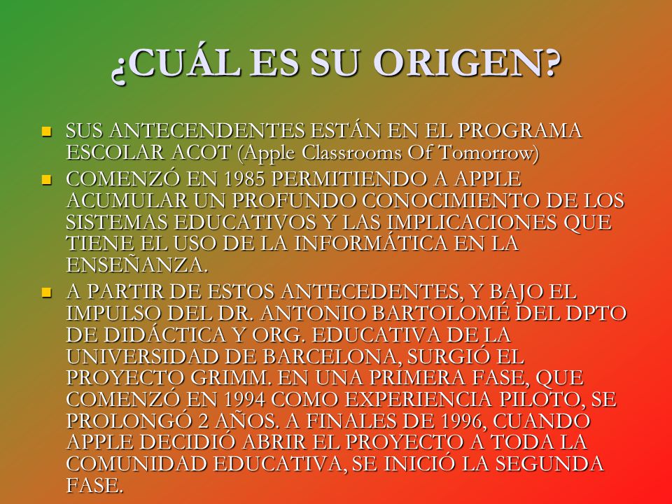 ¿CUÁL ES SU ORIGEN SUS ANTECENDENTES ESTÁN EN EL PROGRAMA ESCOLAR ACOT (Apple Classrooms Of Tomorrow)