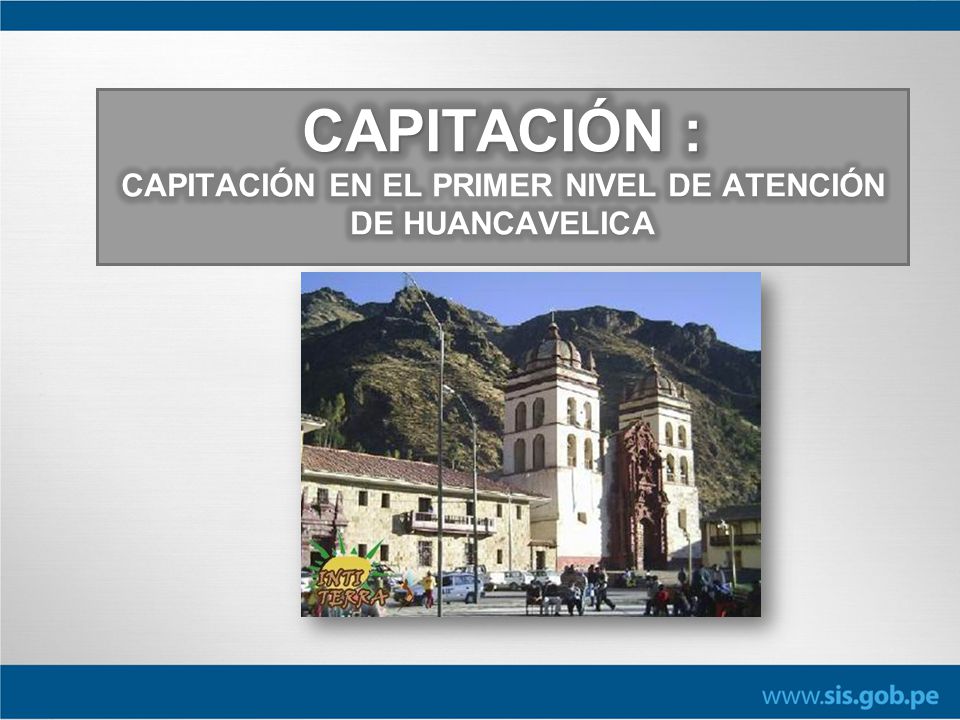 CAPITACIÓN : Capitación en el primer nivel de atención de Huancavelica