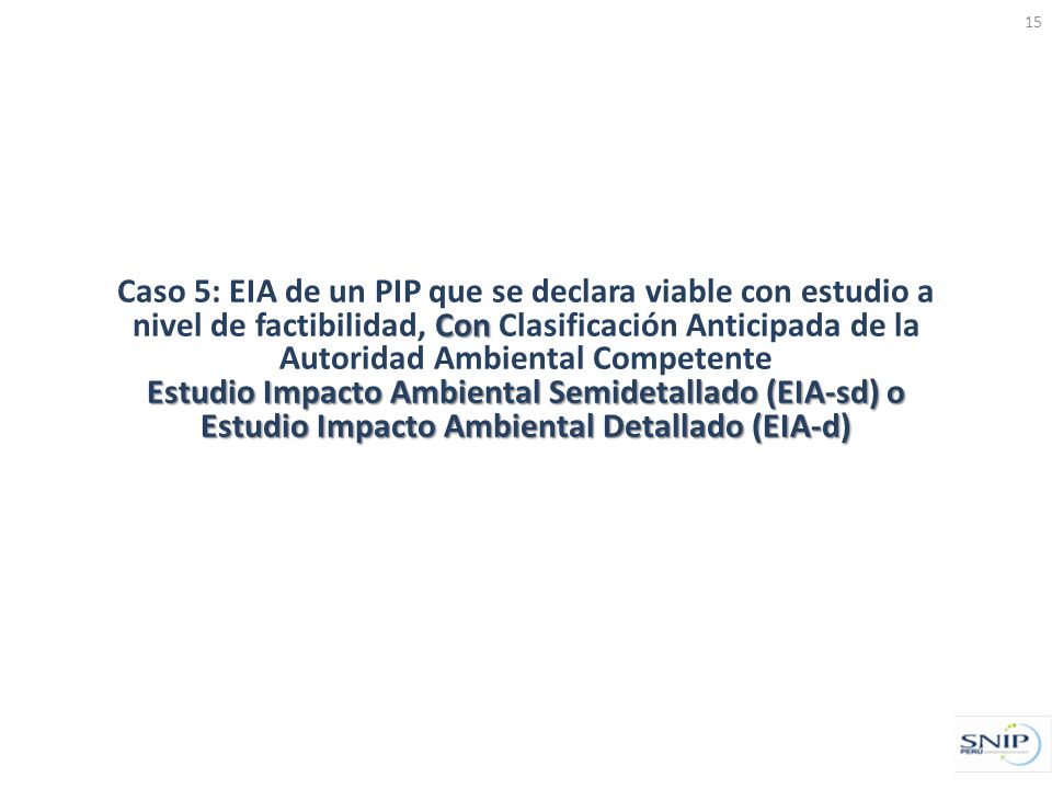 Caso 5: EIA de un PIP que se declara viable con estudio a nivel de factibilidad, Con Clasificación Anticipada de la Autoridad Ambiental Competente