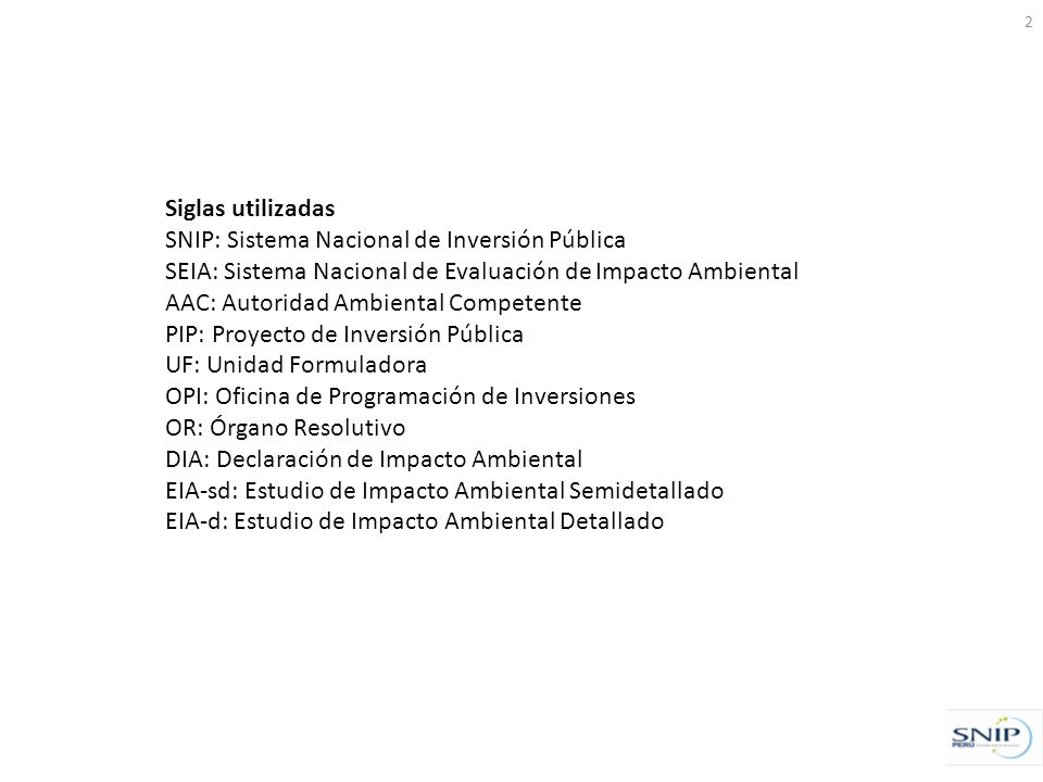 Siglas utilizadas SNIP: Sistema Nacional de Inversión Pública. SEIA: Sistema Nacional de Evaluación de Impacto Ambiental.