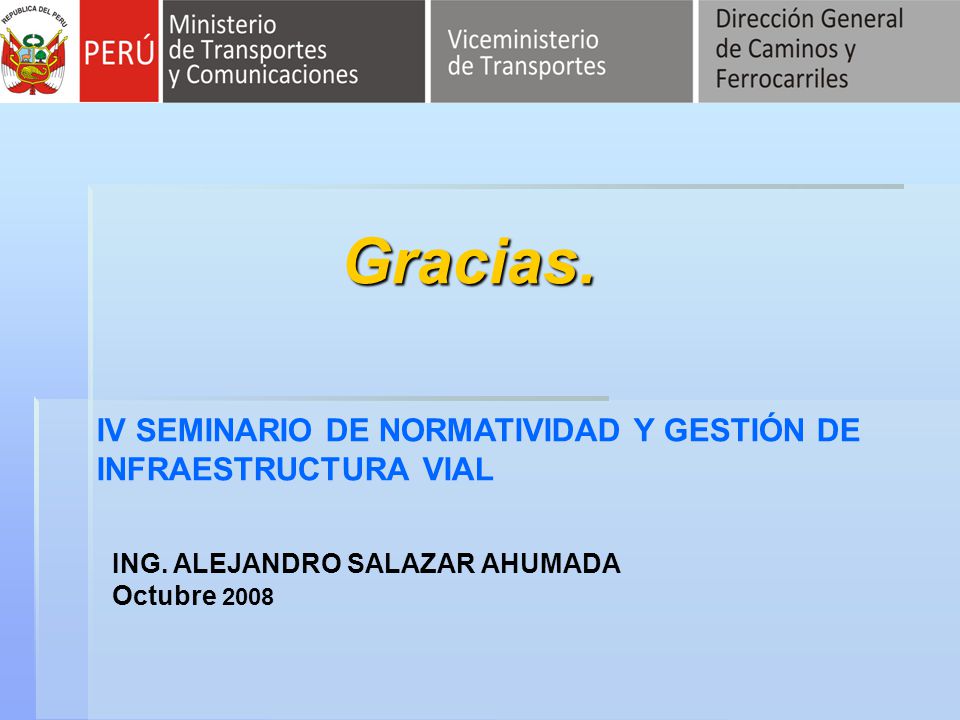 Gracias. IV SEMINARIO DE NORMATIVIDAD Y GESTIÓN DE INFRAESTRUCTURA VIAL.