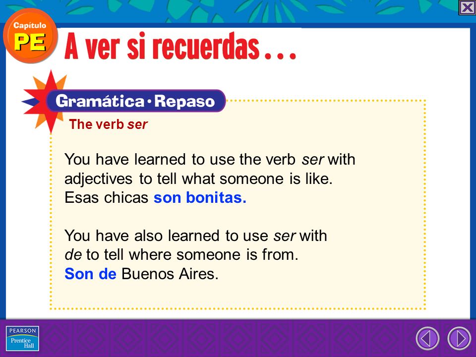 You have learned to use the verb ser with