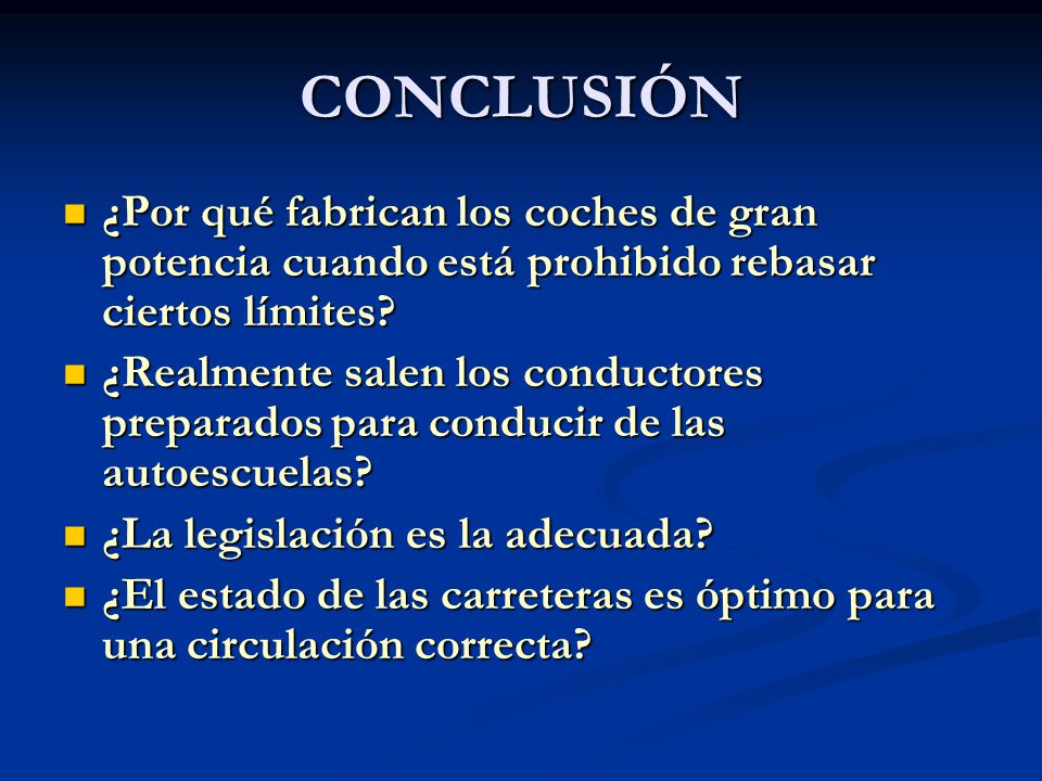 CONCLUSIÓN ¿Por qué fabrican los coches de gran potencia cuando está prohibido rebasar ciertos límites