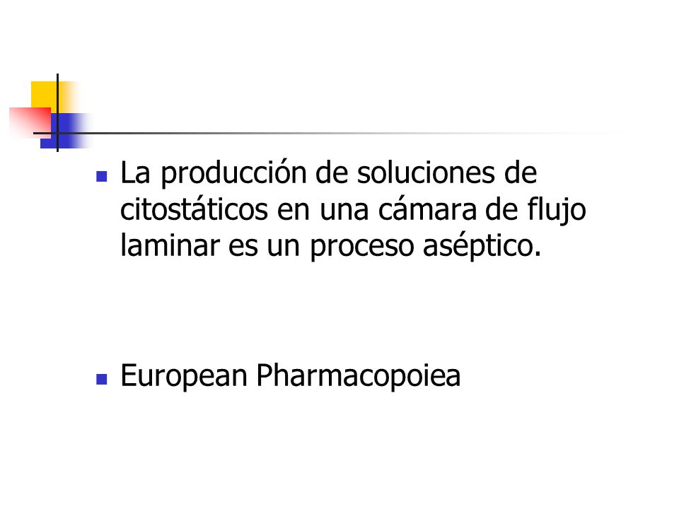 La producción de soluciones de citostáticos en una cámara de flujo laminar es un proceso aséptico.
