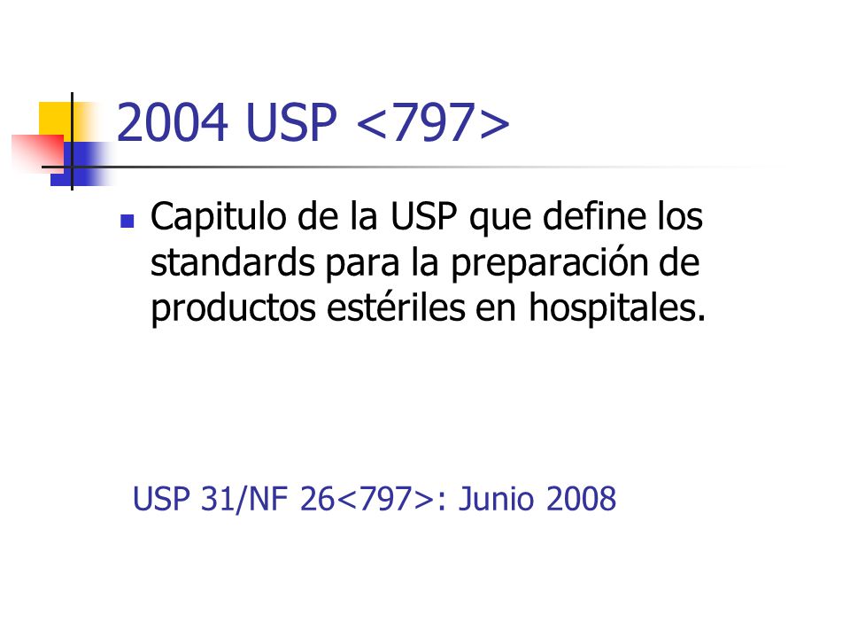 2004 USP <797> Capitulo de la USP que define los standards para la preparación de productos estériles en hospitales.