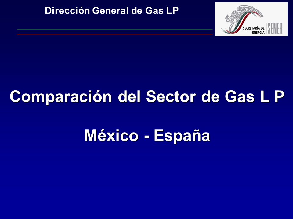 Dirección General de Gas LP Comparación del Sector de Gas L P
