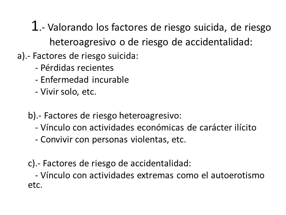 1.- Valorando los factores de riesgo suicida, de riesgo heteroagresivo o de riesgo de accidentalidad: