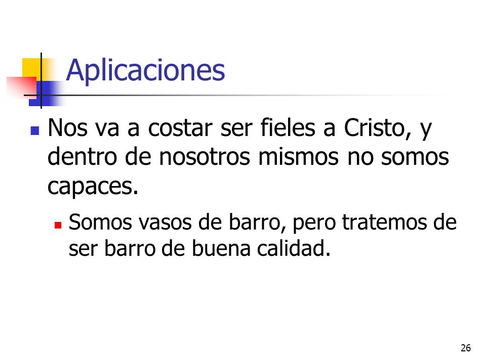 Aplicaciones Nos va a costar ser fieles a Cristo, y dentro de nosotros mismos no somos capaces.