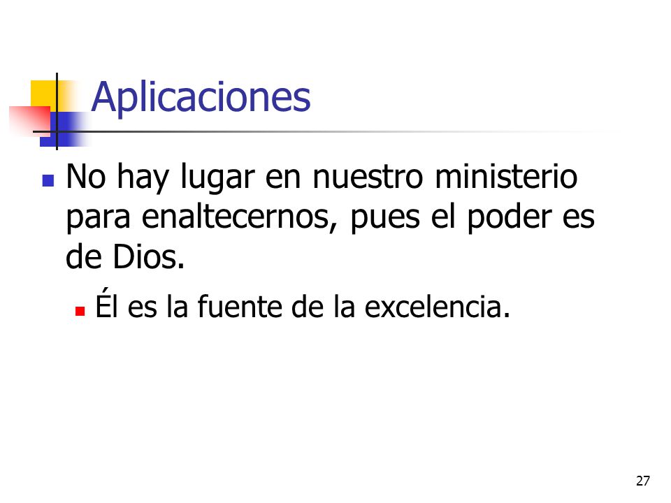 Aplicaciones No hay lugar en nuestro ministerio para enaltecernos, pues el poder es de Dios.