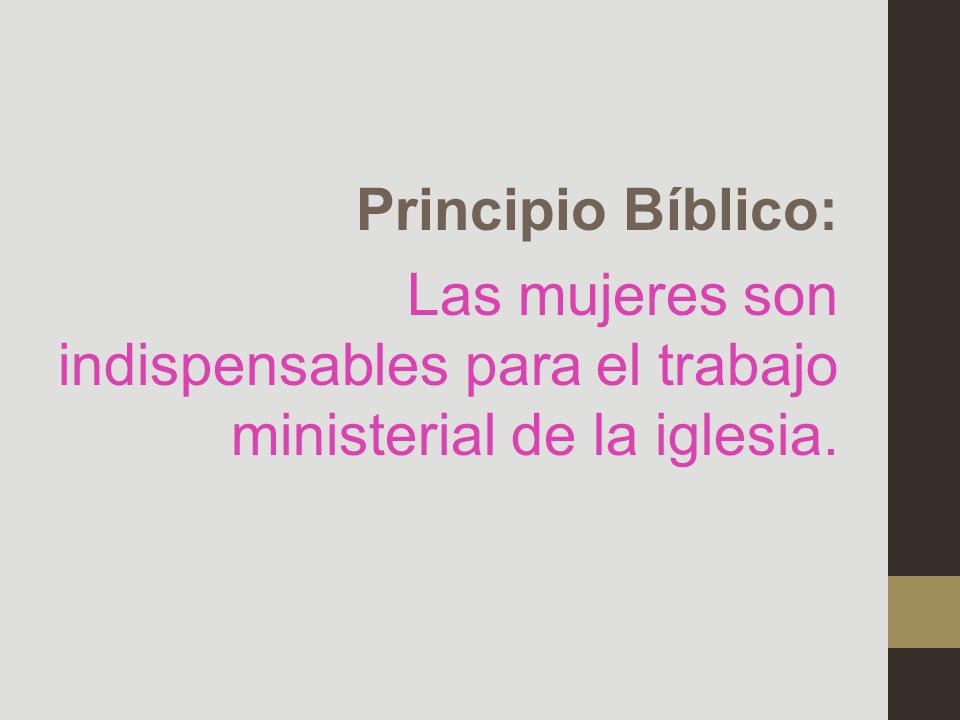 Principio Bíblico: Las mujeres son indispensables para el trabajo ministerial de la iglesia.