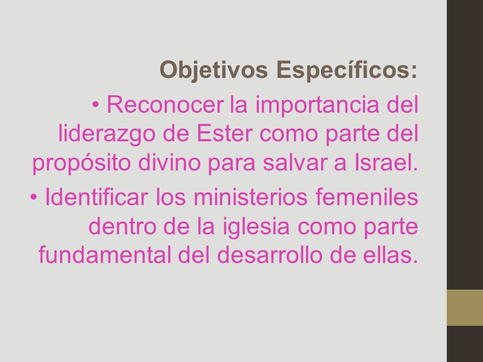 Objetivos Específicos: • Reconocer la importancia del liderazgo de Ester como parte del propósito divino para salvar a Israel.