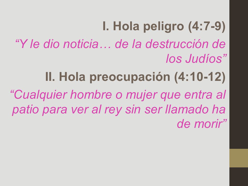 I. Hola peligro (4:7-9) Y le dio noticia… de la destrucción de los Judíos II.
