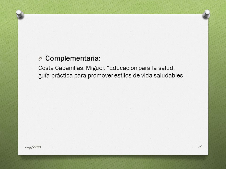 Complementaria: Costa Cabanillas, Miguel: Educación para la salud: guía práctica para promover estilos de vida saludables.