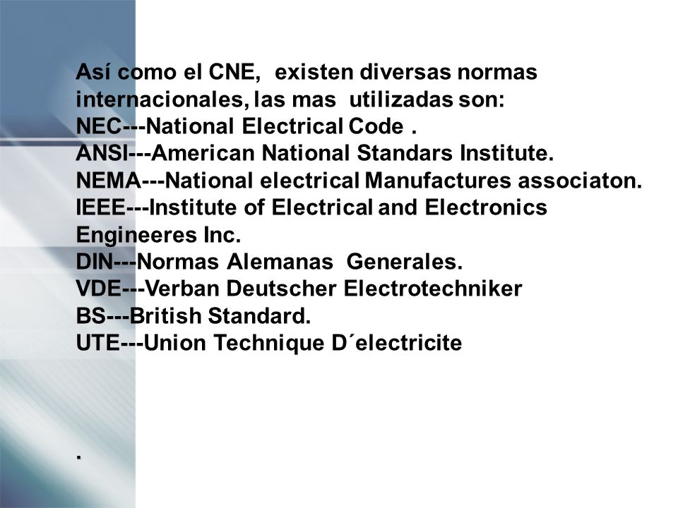 Así como el CNE, existen diversas normas internacionales, las mas utilizadas son: