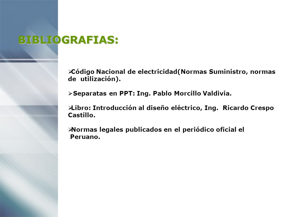 BIBLIOGRAFIAS: Código Nacional de electricidad(Normas Suministro, normas de utilización). Separatas en PPT: Ing. Pablo Morcillo Valdivia.