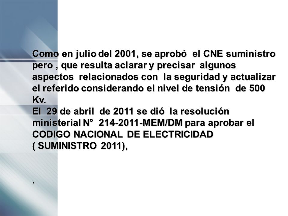 Como en julio del 2001, se aprobó el CNE suministro pero , que resulta aclarar y precisar algunos aspectos relacionados con la seguridad y actualizar el referido considerando el nivel de tensión de 500 Kv.