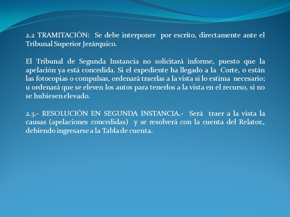 2.2 TRAMITACIÓN: Se debe interponer por escrito, directamente ante el Tribunal Superior Jerárquico.