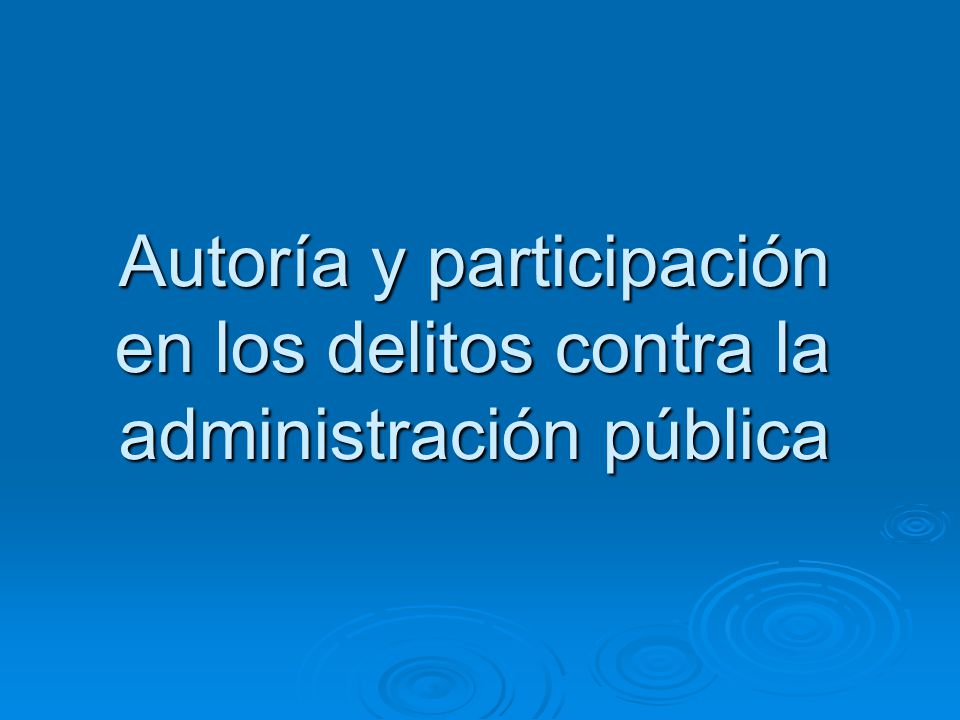 Autoría y participación en los delitos contra la administración pública