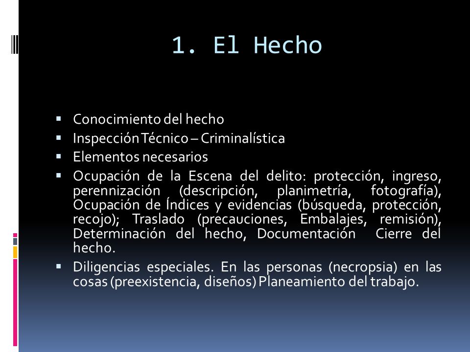 1. El Hecho Conocimiento del hecho Inspección Técnico – Criminalística