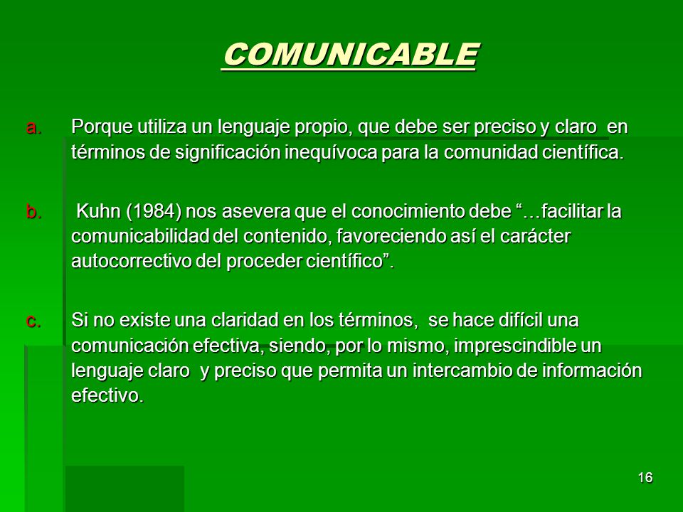 COMUNICABLE Porque utiliza un lenguaje propio, que debe ser preciso y claro en términos de significación inequívoca para la comunidad científica.
