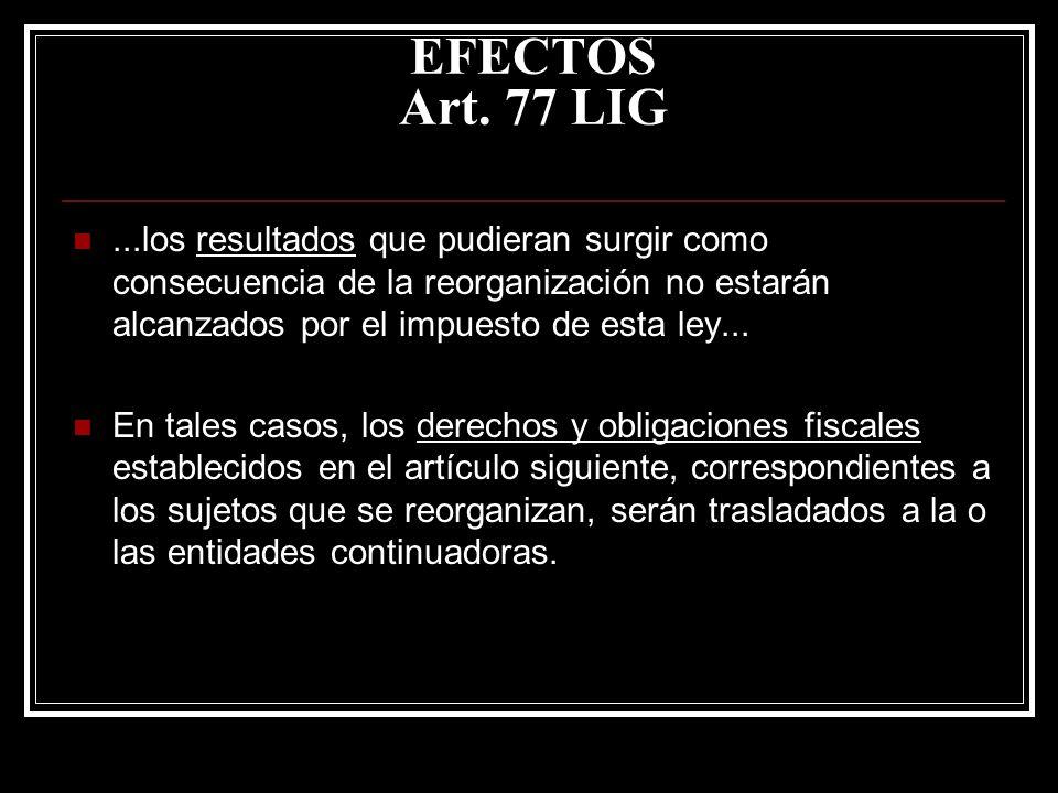 EFECTOS Art. 77 LIG ...los resultados que pudieran surgir como consecuencia de la reorganización no estarán alcanzados por el impuesto de esta ley...
