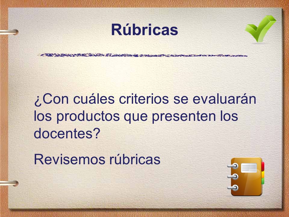 Rúbricas ¿Con cuáles criterios se evaluarán los productos que presenten los docentes.