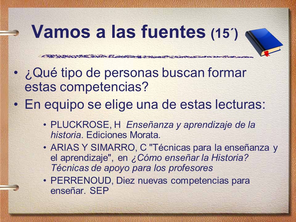 Vamos a las fuentes (15´) ¿Qué tipo de personas buscan formar estas competencias En equipo se elige una de estas lecturas: