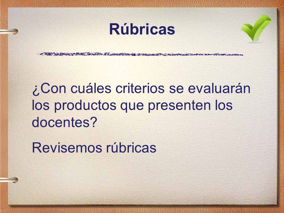 Rúbricas ¿Con cuáles criterios se evaluarán los productos que presenten los docentes.
