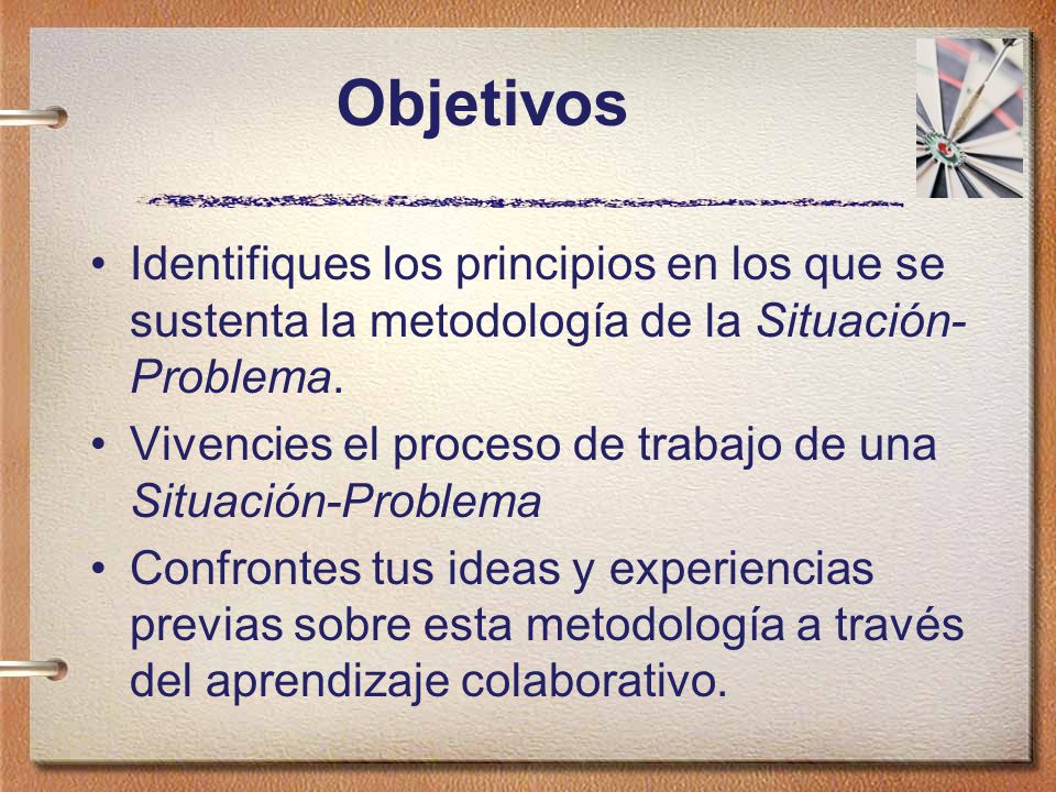 Objetivos Identifiques los principios en los que se sustenta la metodología de la Situación-Problema.