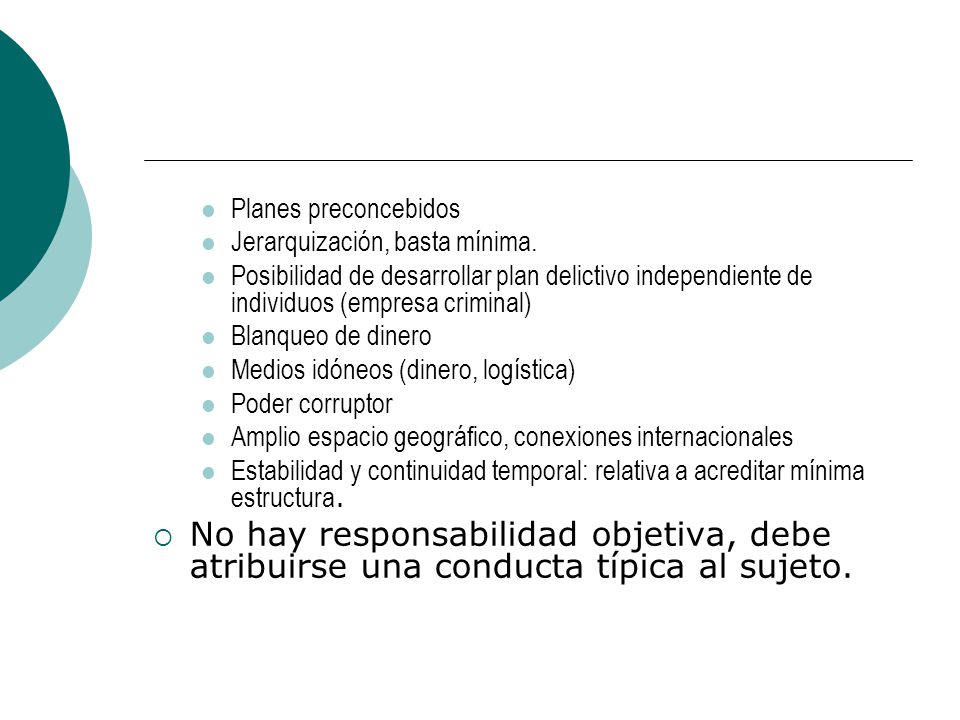 Planes preconcebidos Jerarquización, basta mínima. Posibilidad de desarrollar plan delictivo independiente de individuos (empresa criminal)