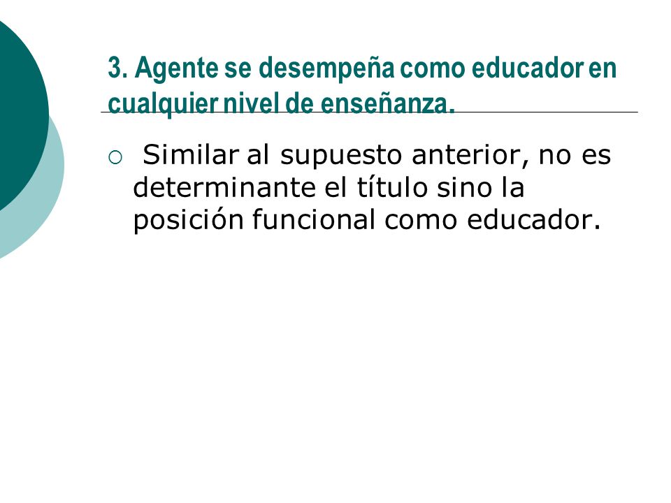 3. Agente se desempeña como educador en cualquier nivel de enseñanza.